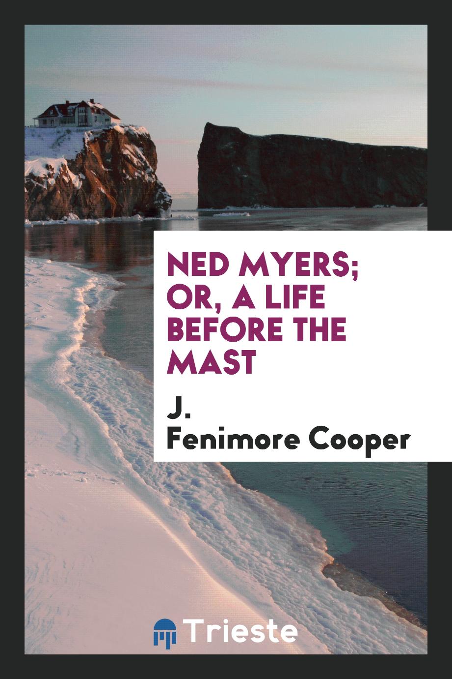 Ned Myers; Or, A Life Before the Mast