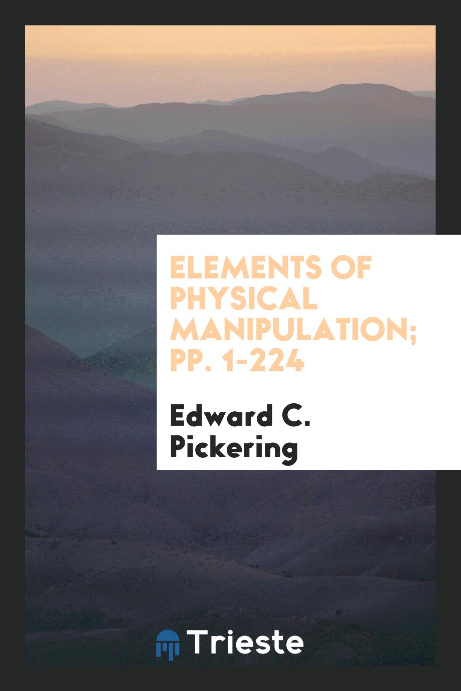 Edward C. Pickering - Elements of Physical Manipulation; pp. 1-224