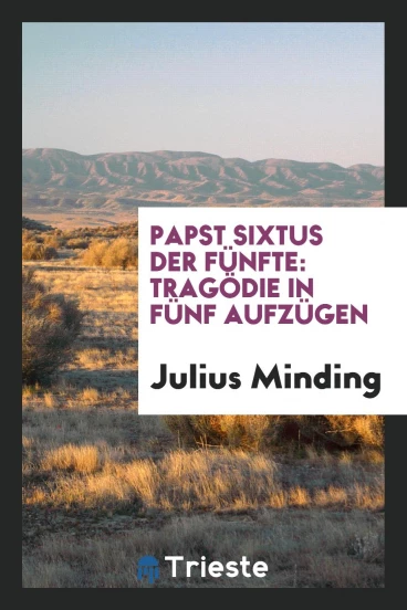 Papst Sixtus der Fünfte: Tragödie in fünf Aufzügen