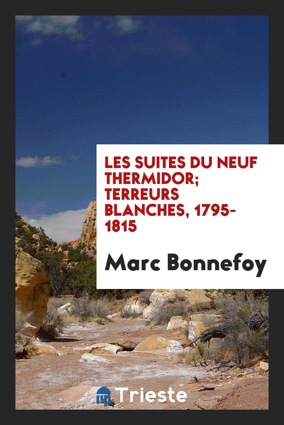 Marc Bonnefoy - Les suites du Neuf Thermidor; terreurs blanches, 1795-1815