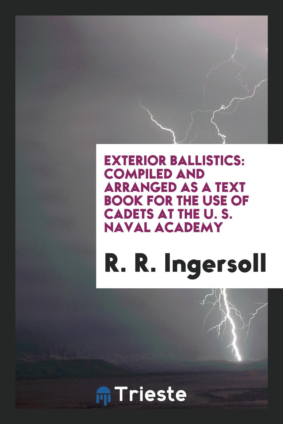 Exterior Ballistics: Compiled and Arranged as a Text Book for the Use of cadets at the U. S. naval academy