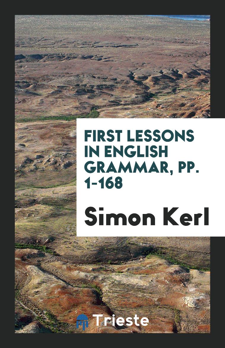 First Lessons in English Grammar, pp. 1-168