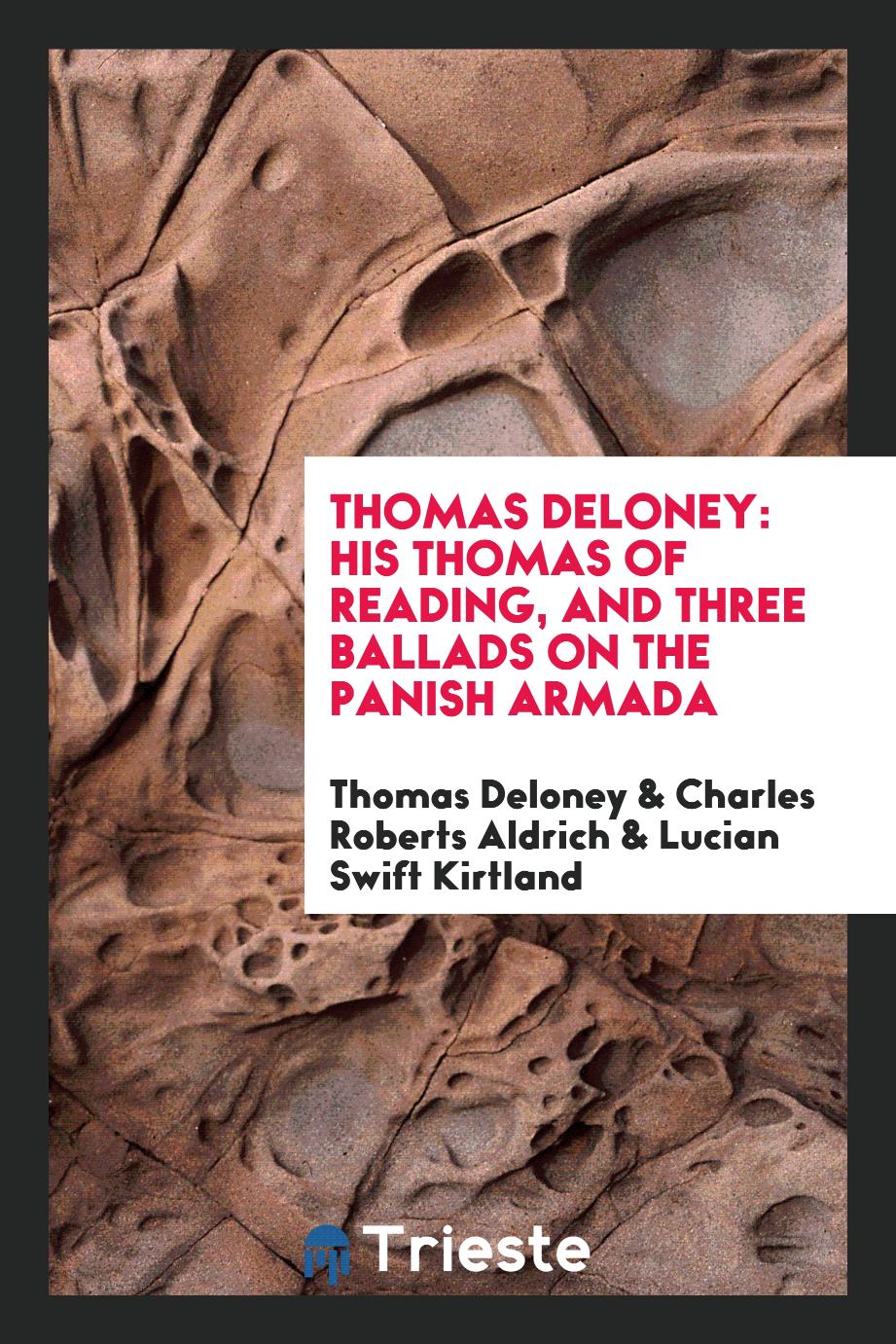 Thomas Deloney: his Thomas of Reading, and Three ballads on the panish Armada