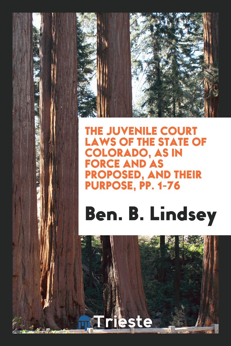 The Juvenile Court Laws of the State of Colorado, as in Force and as Proposed, and Their Purpose, pp. 1-76