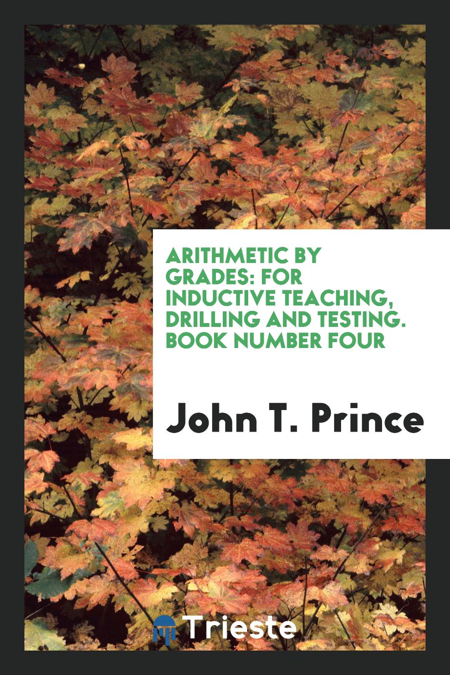 Arithmetic by Grades: For Inductive Teaching, Drilling and Testing. Book Number Four