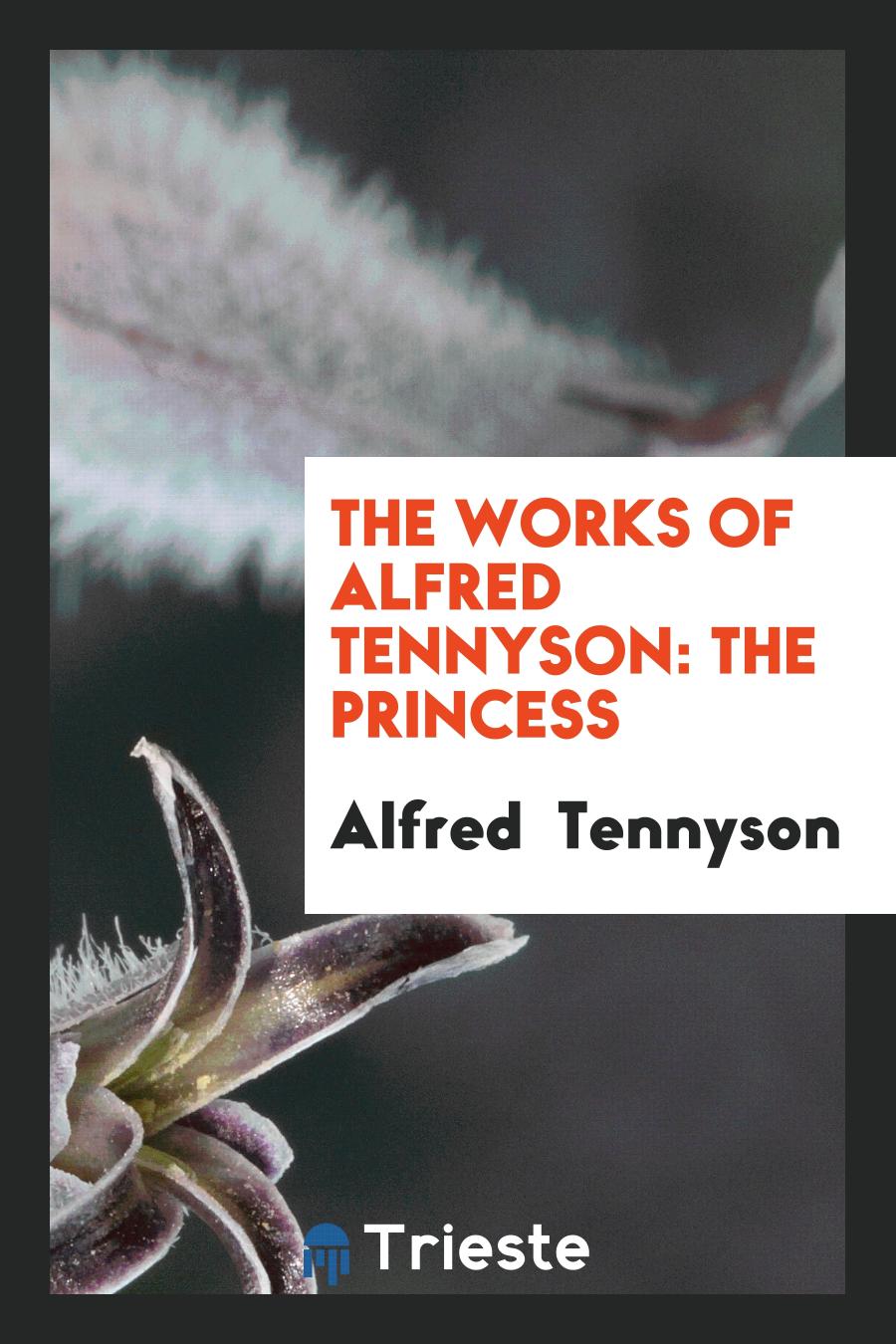 The Works of Alfred Tennyson: The Princess