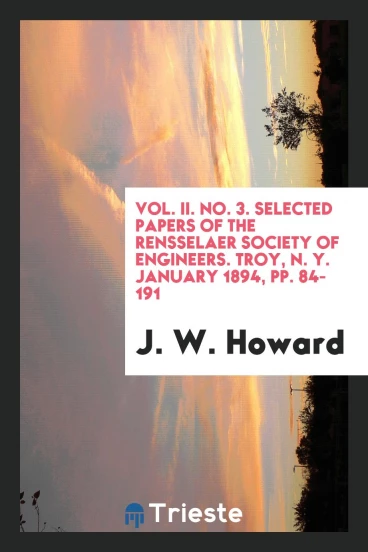 Vol. II. No. 3. Selected Papers of the Rensselaer Society of Engineers. Troy, N. Y. January 1894, pp. 84-191