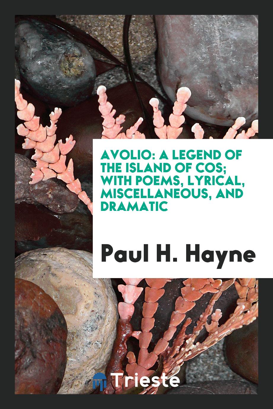 Avolio: a legend of the Island of Cos; with poems, lyrical, miscellaneous, and dramatic