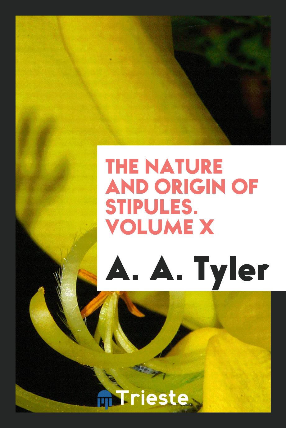 The Nature and Origin of Stipules. Volume X