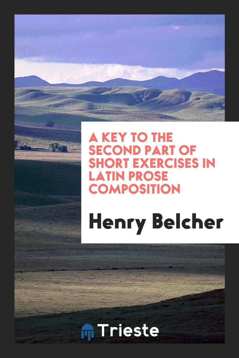 A key to the second part of short exercises in Latin Prose Composition
