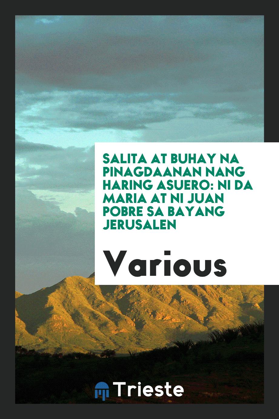 Salita at Buhay Na Pinagdaanan Nang Haring Asuero: Ni Da Maria at Ni Juan Pobre Sa Bayang Jerusalen