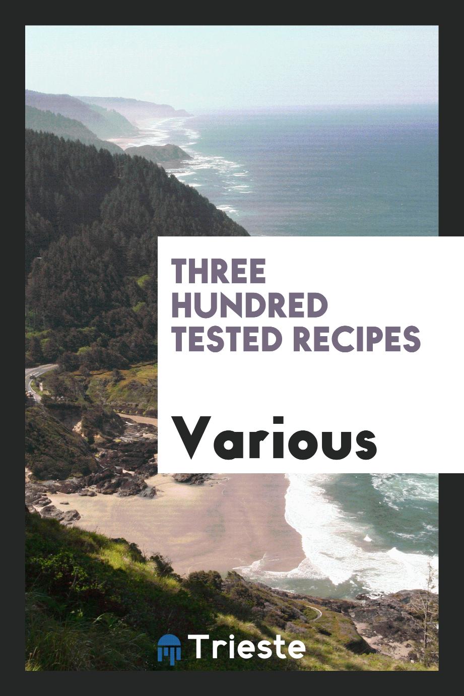 Three Hundred Tested Recipes