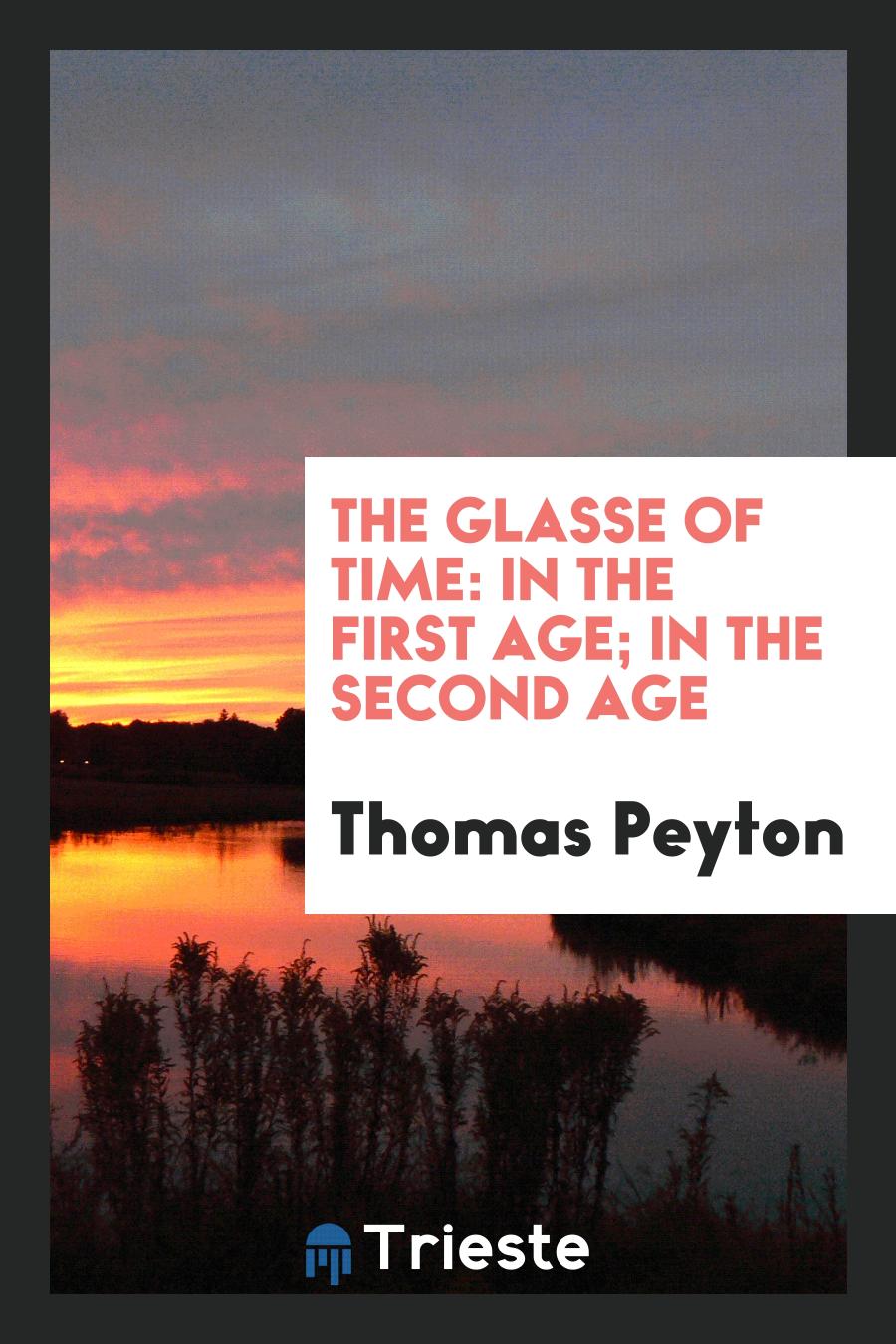 The Glasse of Time: In the First Age; In the Second Age