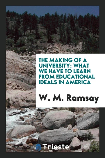 The making of a university; What we have to learn from educational ideals in America