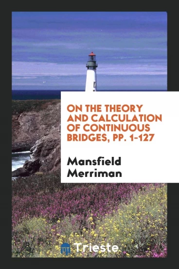 On the Theory and Calculation of Continuous Bridges, pp. 1-127