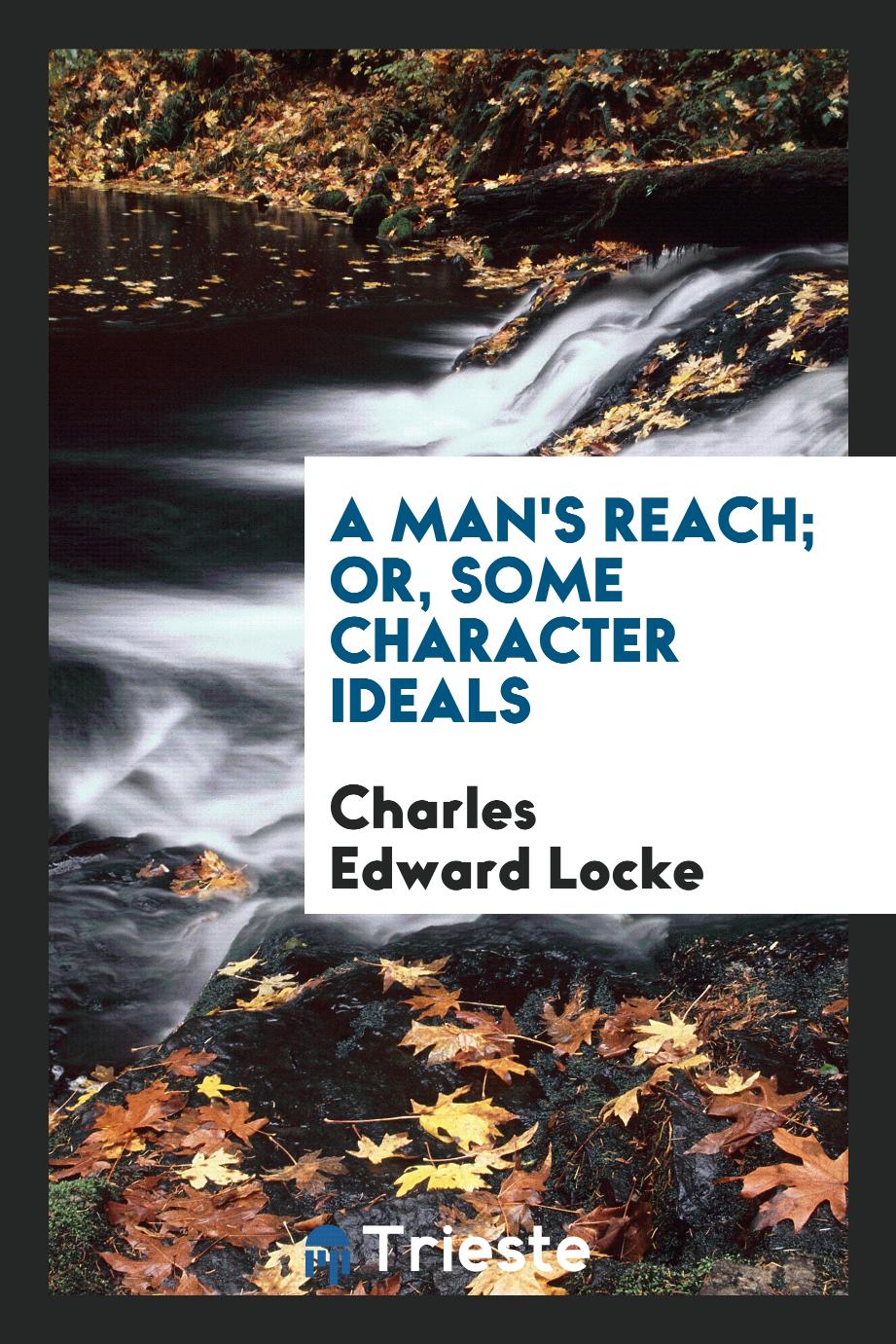 A man's reach; or, Some character ideals