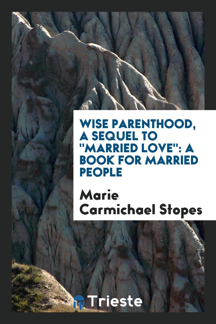 Wise parenthood, a sequel to "Married love": a book for married people