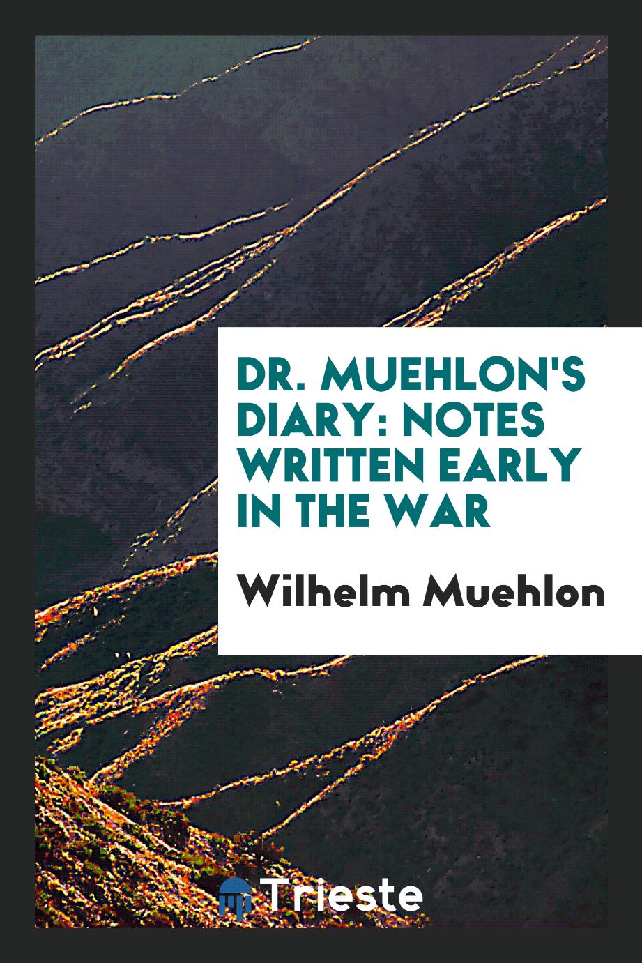 Dr. Muehlon's diary: Notes Written Early in the War