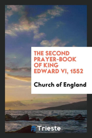 The second prayer-book of King Edward VI, 1552