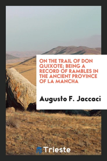 On the trail of Don Quixote; being a record of rambles in the ancient province of La Mancha