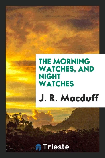 The Morning Watches, and Night Watches