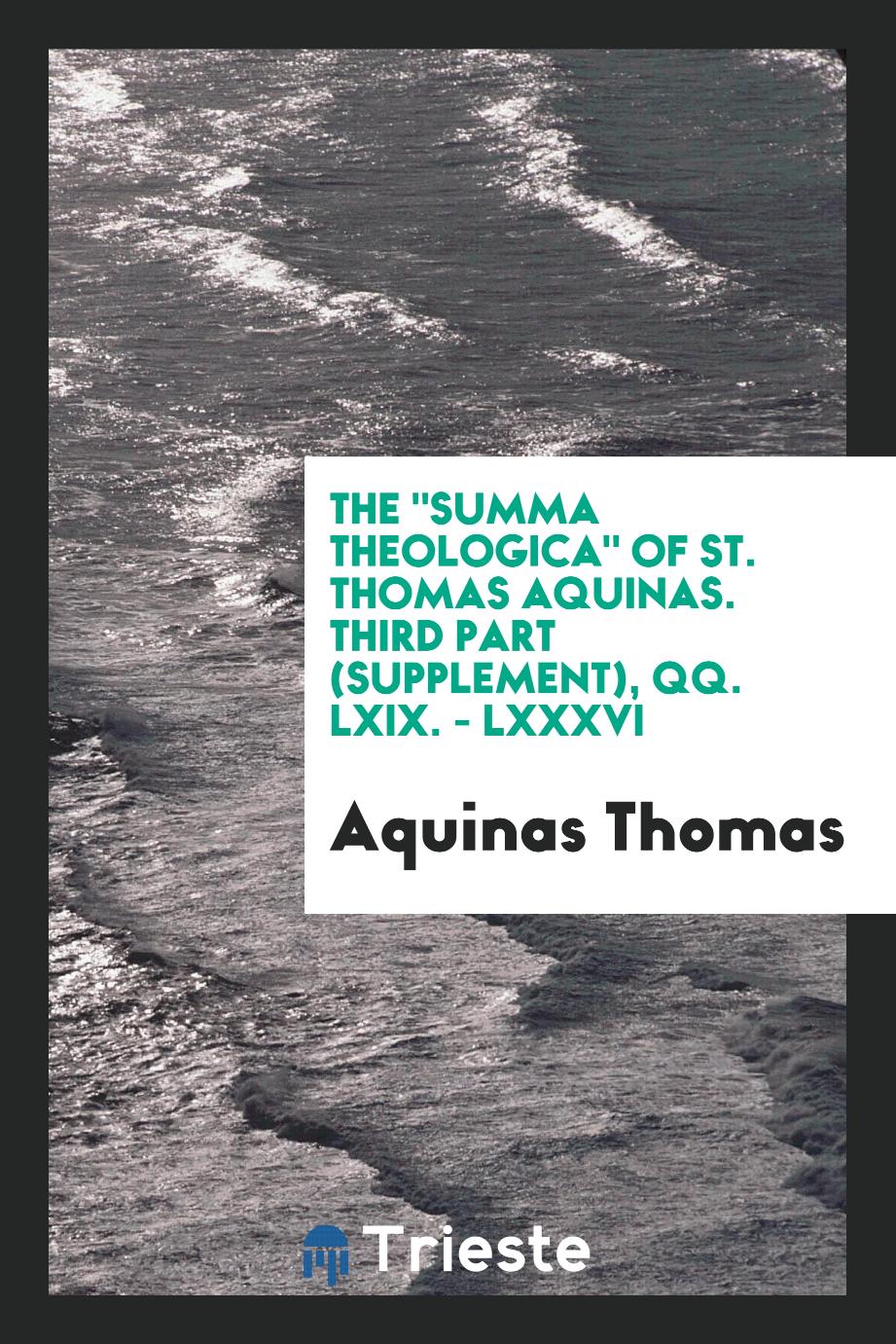 The "Summa Theologica" of St. Thomas Aquinas. Third Part (Supplement), QQ. LXIX. - LXXXVI