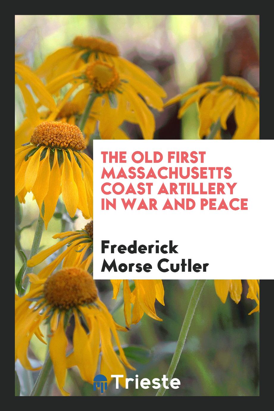 The old First Massachusetts coast artillery in war and peace