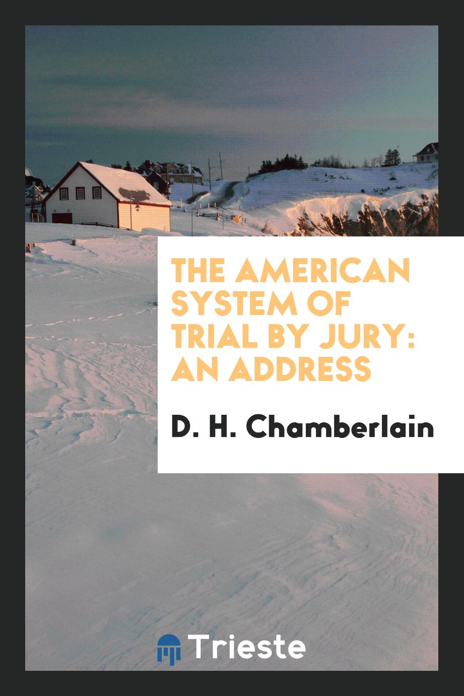 The American System of Trial by Jury: An Address