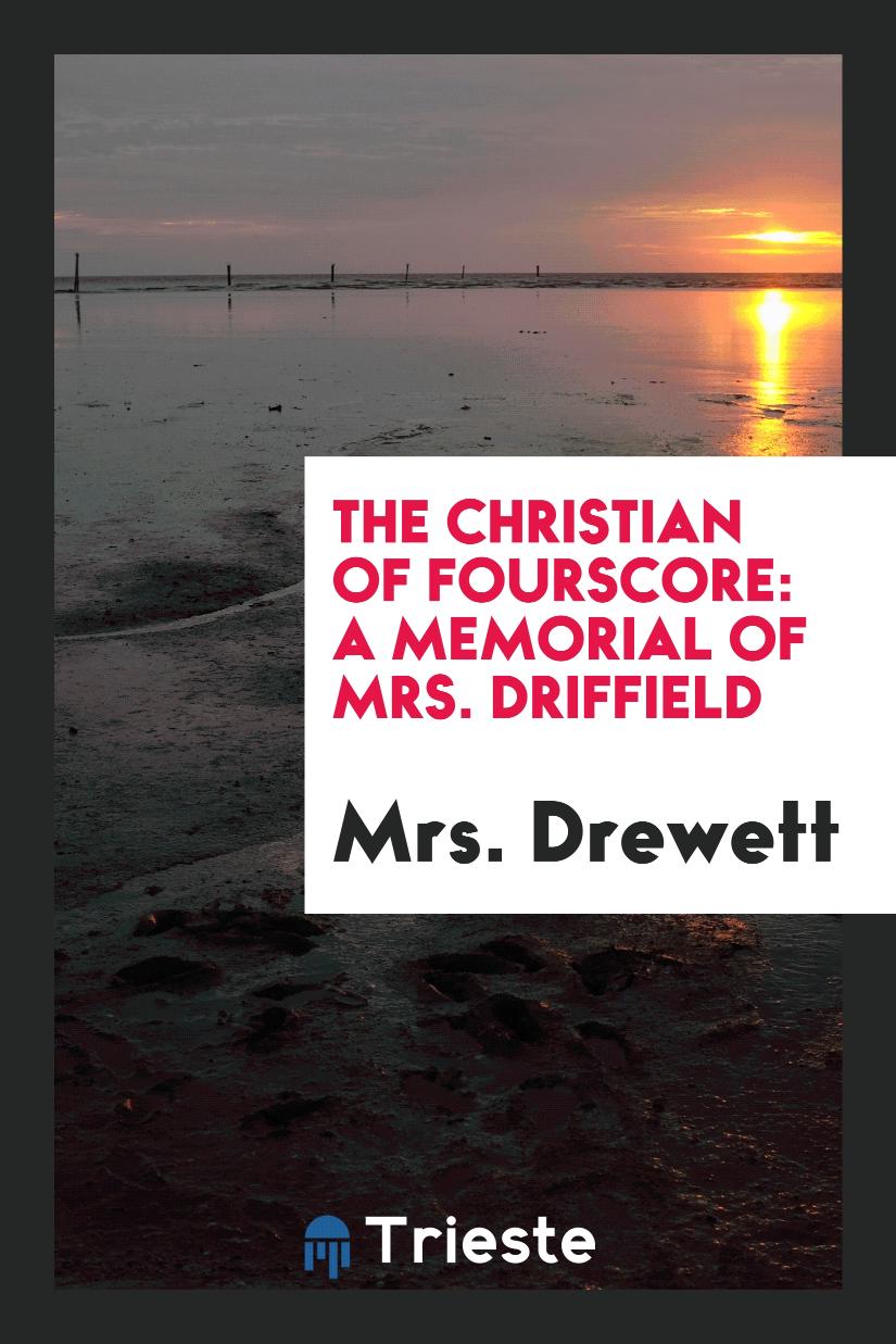 The Christian of Fourscore: A Memorial of Mrs. Driffield