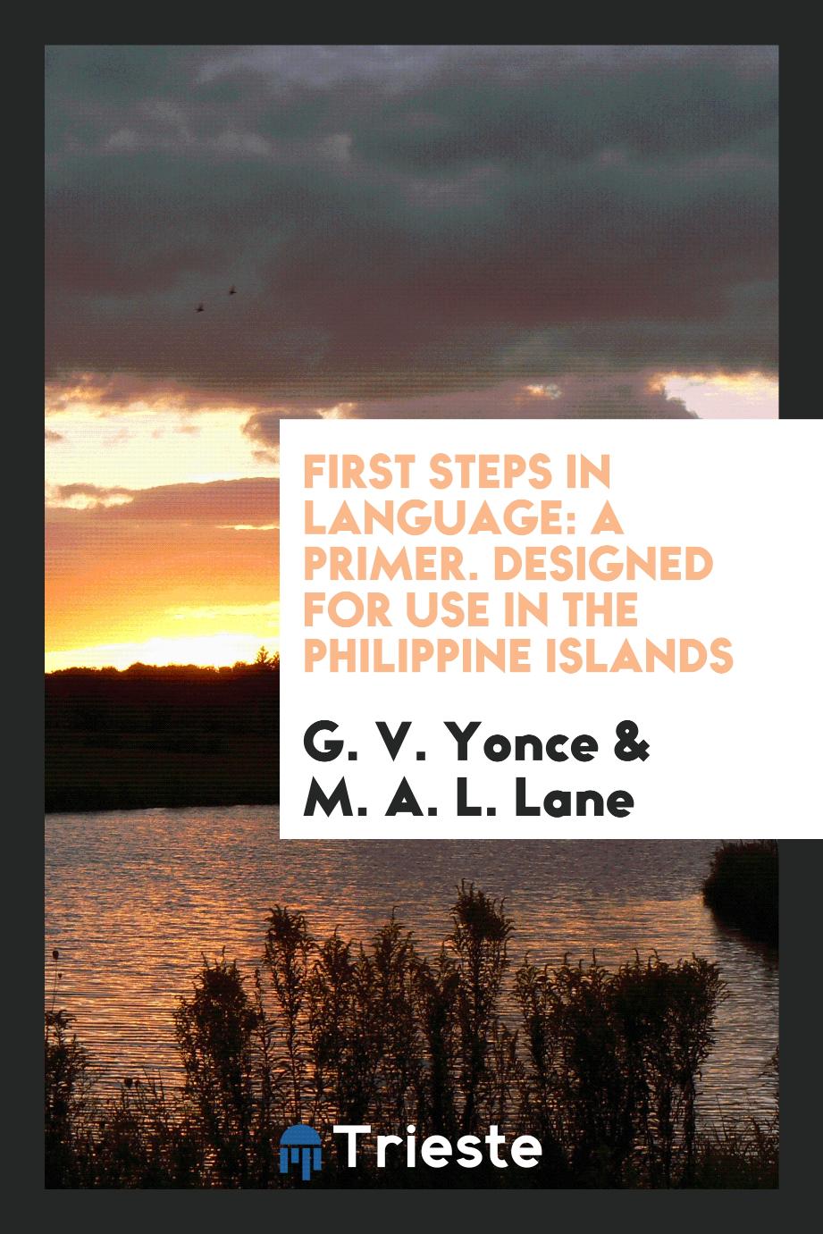 First Steps in Language: A Primer. Designed for Use in the Philippine Islands