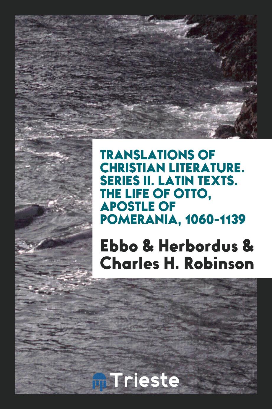 Translations of christian literature. Series II. Latin Texts. The life of Otto, apostle of Pomerania, 1060-1139