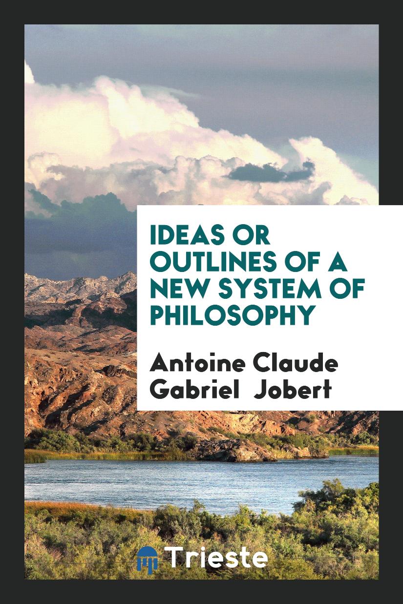Ideas or Outlines of a New System of Philosophy