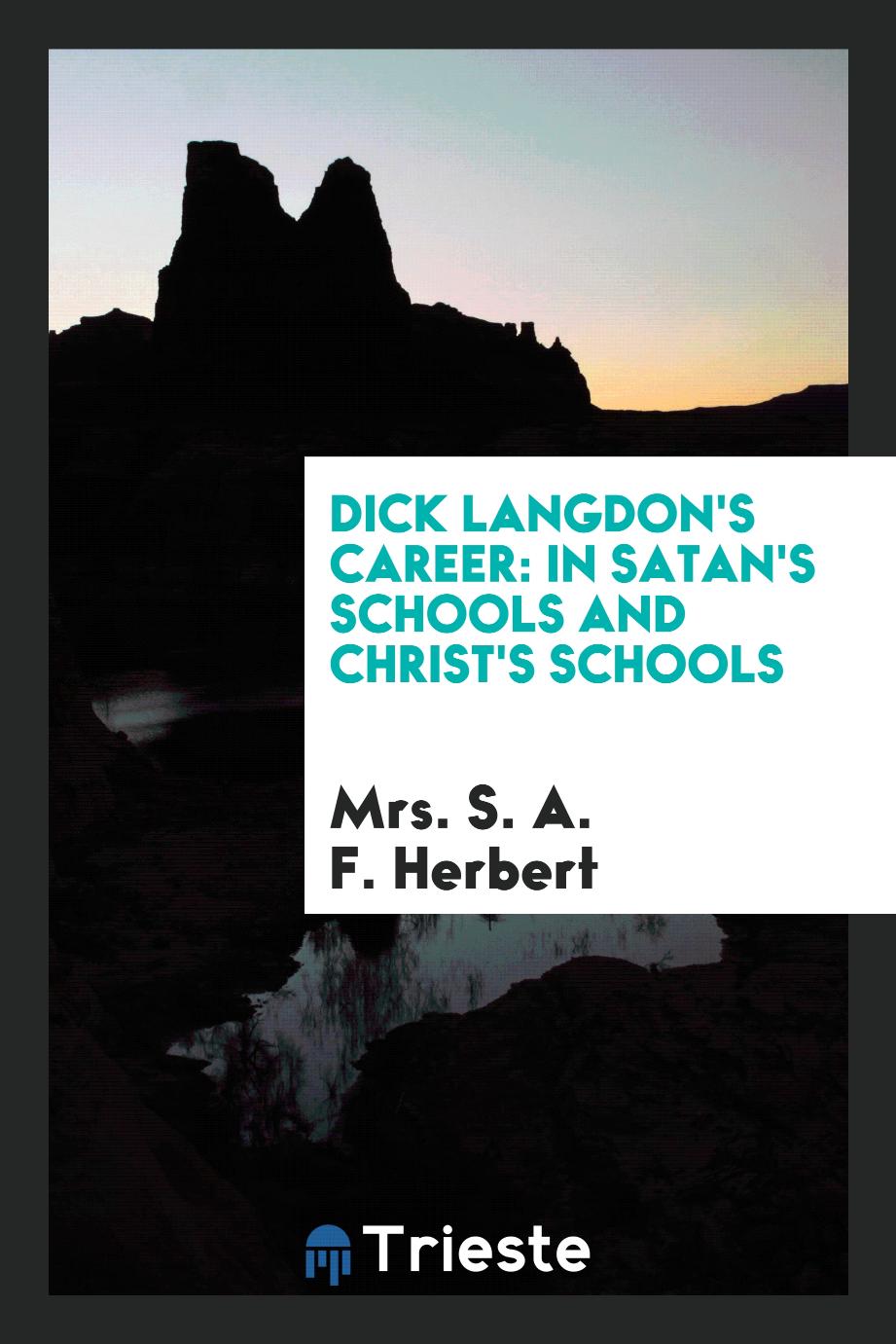 Mrs. S. A. F. Herbert - Dick Langdon's Career: In Satan's Schools and Christ's Schools