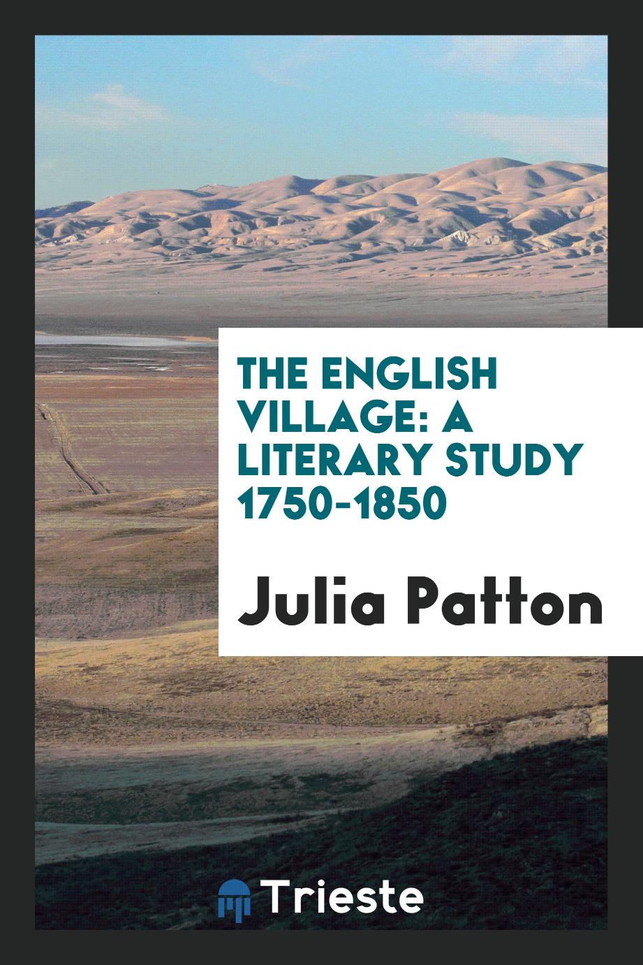 Julia Patton - The English Village: A Literary Study 1750-1850