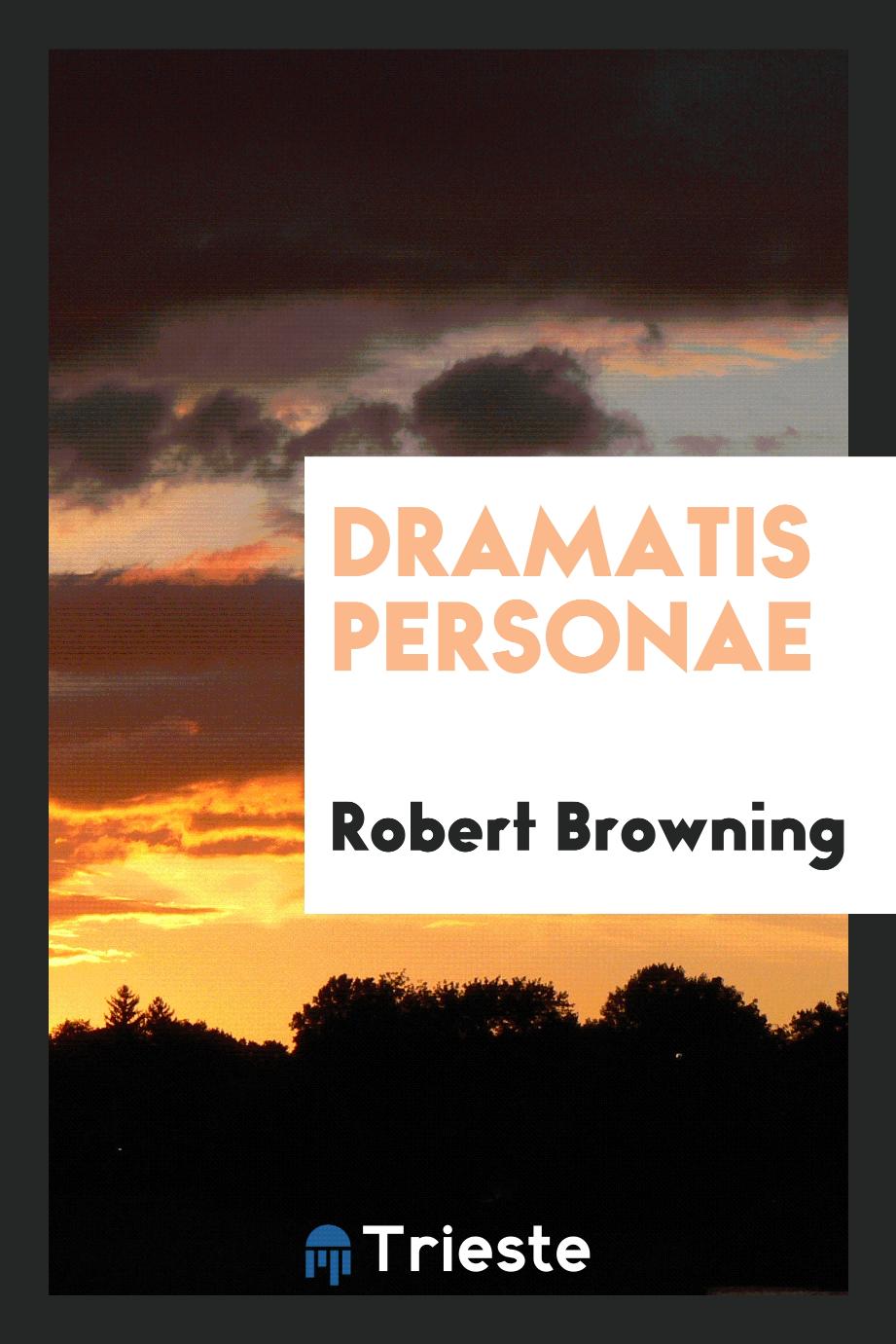 Robert Browning - Dramatis Personae