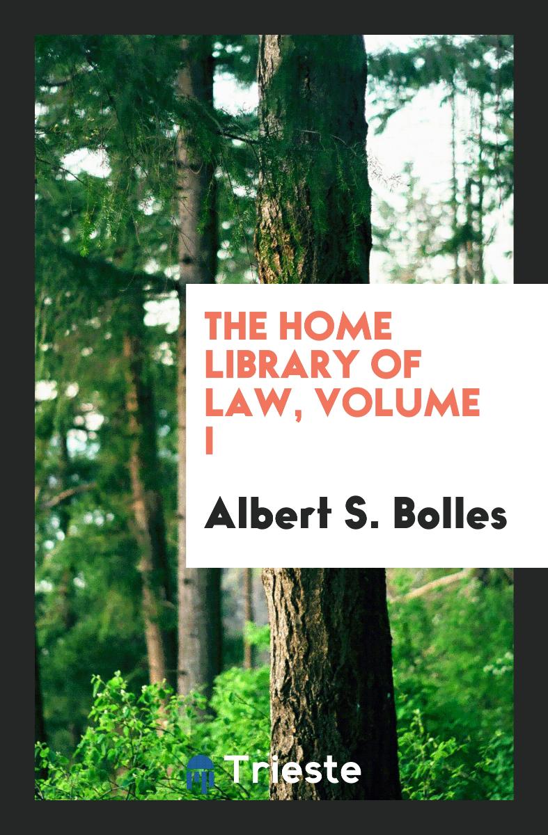 The Home Library of Law, Volume I