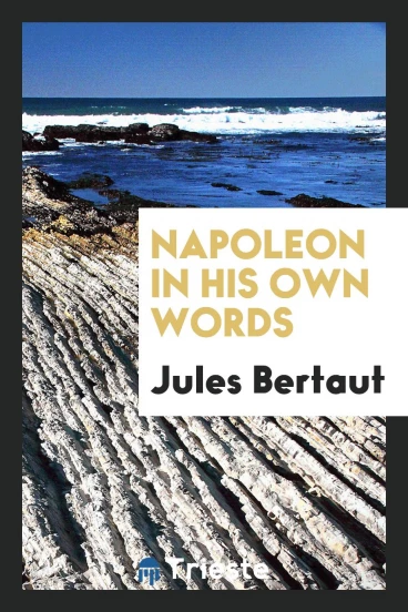 Napoleon in his own words