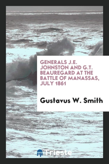 Generals J.E. Johnston and G.T. Beauregard at the battle of Manassas, July 1861