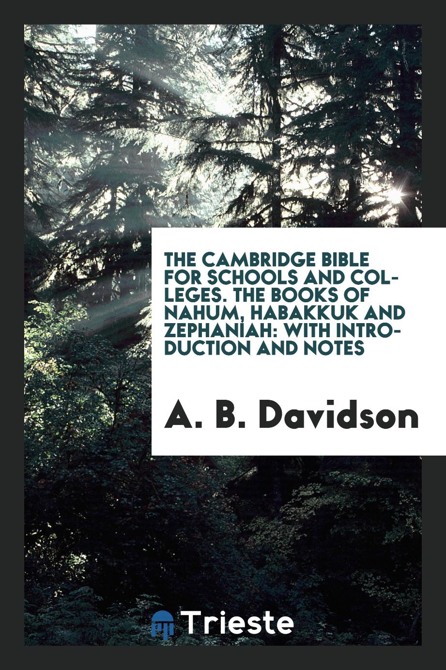 The Cambridge Bible for Schools and Colleges. The Books of Nahum, Habakkuk and Zephaniah: With Introduction and Notes