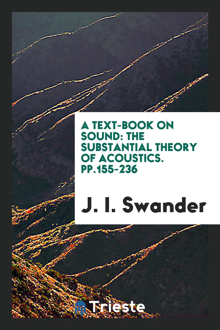 A Text-Book on Sound: The Substantial Theory of Acoustics. pp.155-236