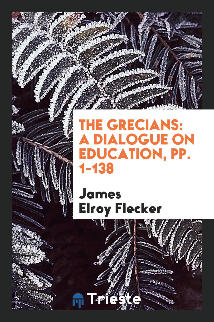 The Grecians: A Dialogue on Education, pp. 1-138