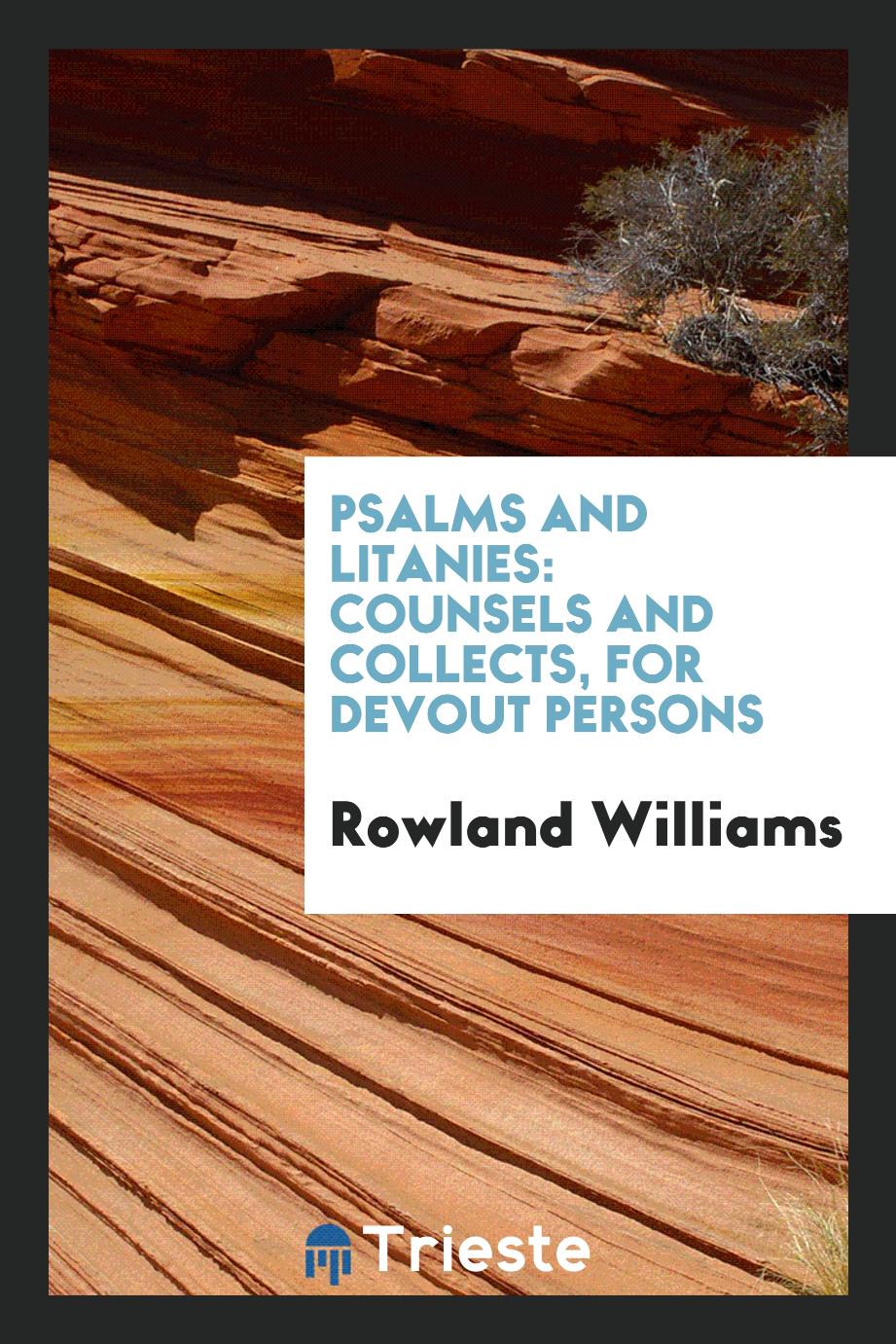 Psalms and Litanies: Counsels and Collects, for Devout Persons