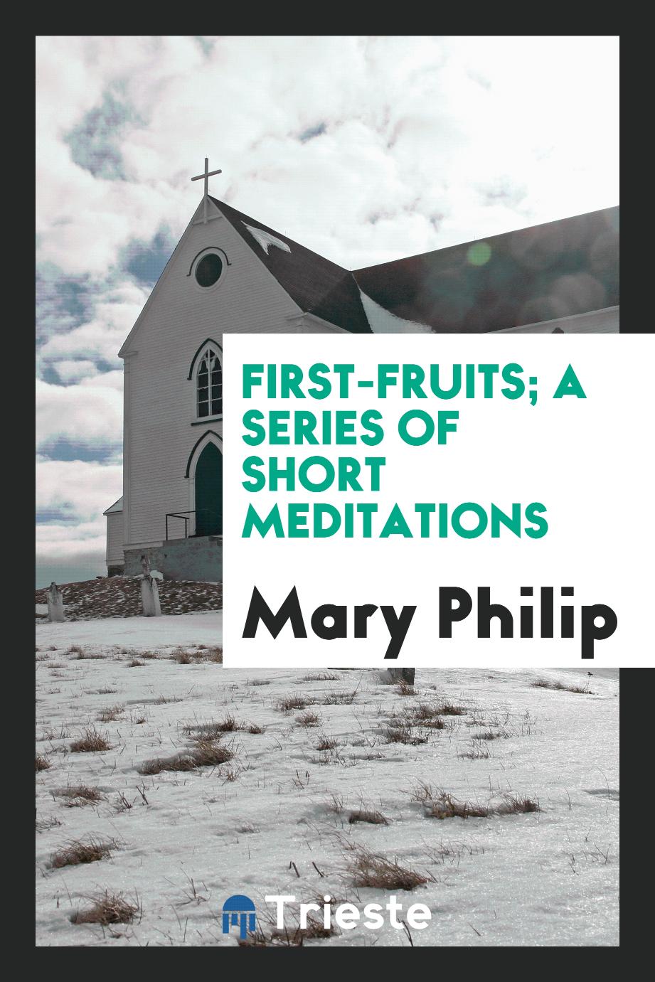 First-fruits; a series of short meditations
