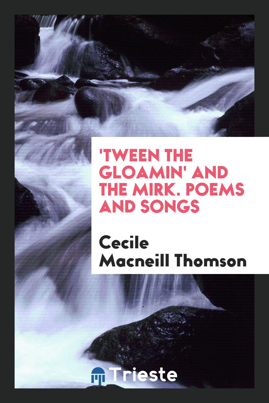 'Tween the Gloamin' and the Mirk. Poems and Songs