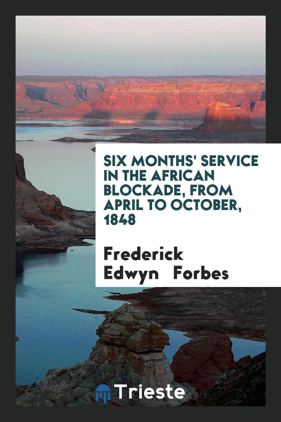 Six Months' Service in the African Blockade, from April to October, 1848
