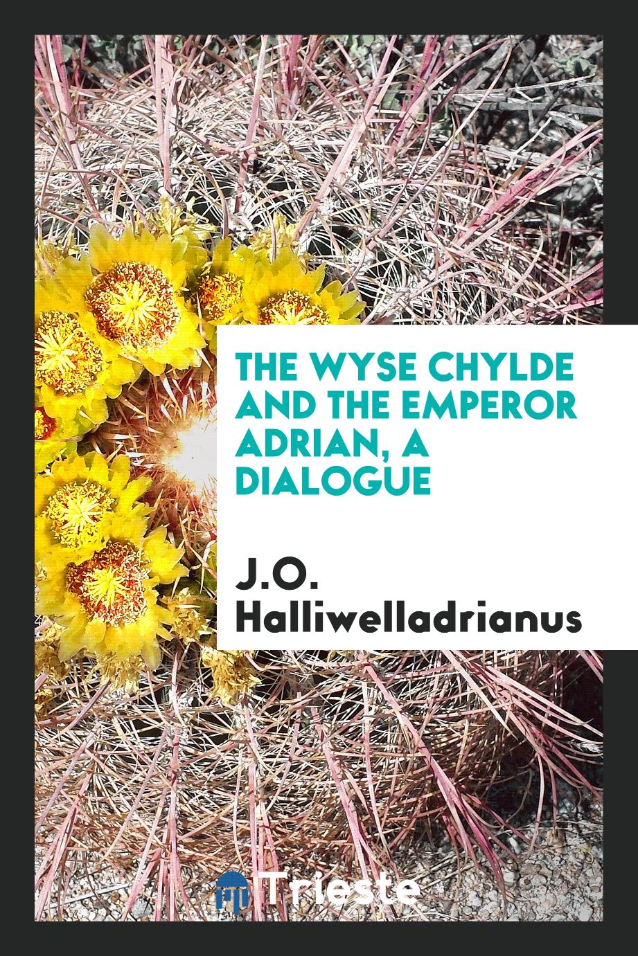 The wyse chylde and the emperor Adrian, a dialogue
