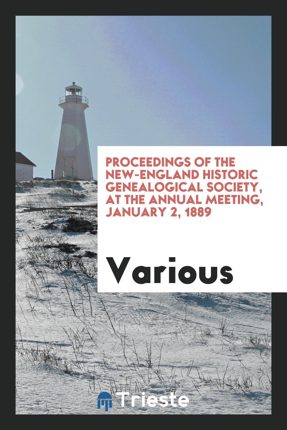 Proceedings of the New-England Historic Genealogical Society, at the Annual Meeting, January 2, 1889