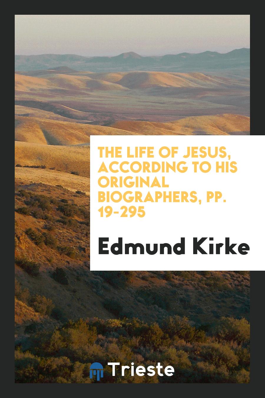 The Life of Jesus, According to His Original Biographers, pp. 19-295