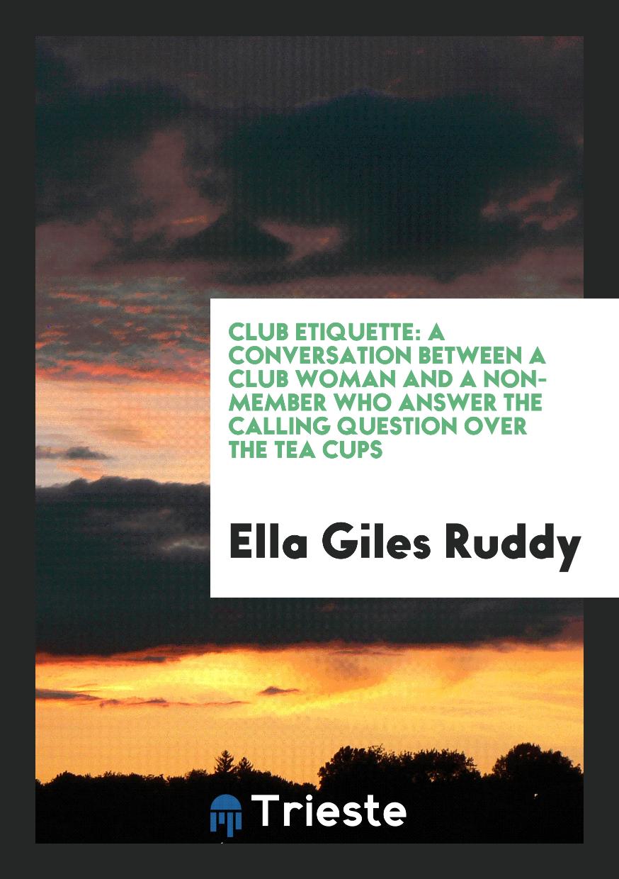 Club Etiquette: A Conversation Between a Club Woman and a Non-member who answer the calling question over the tea cups