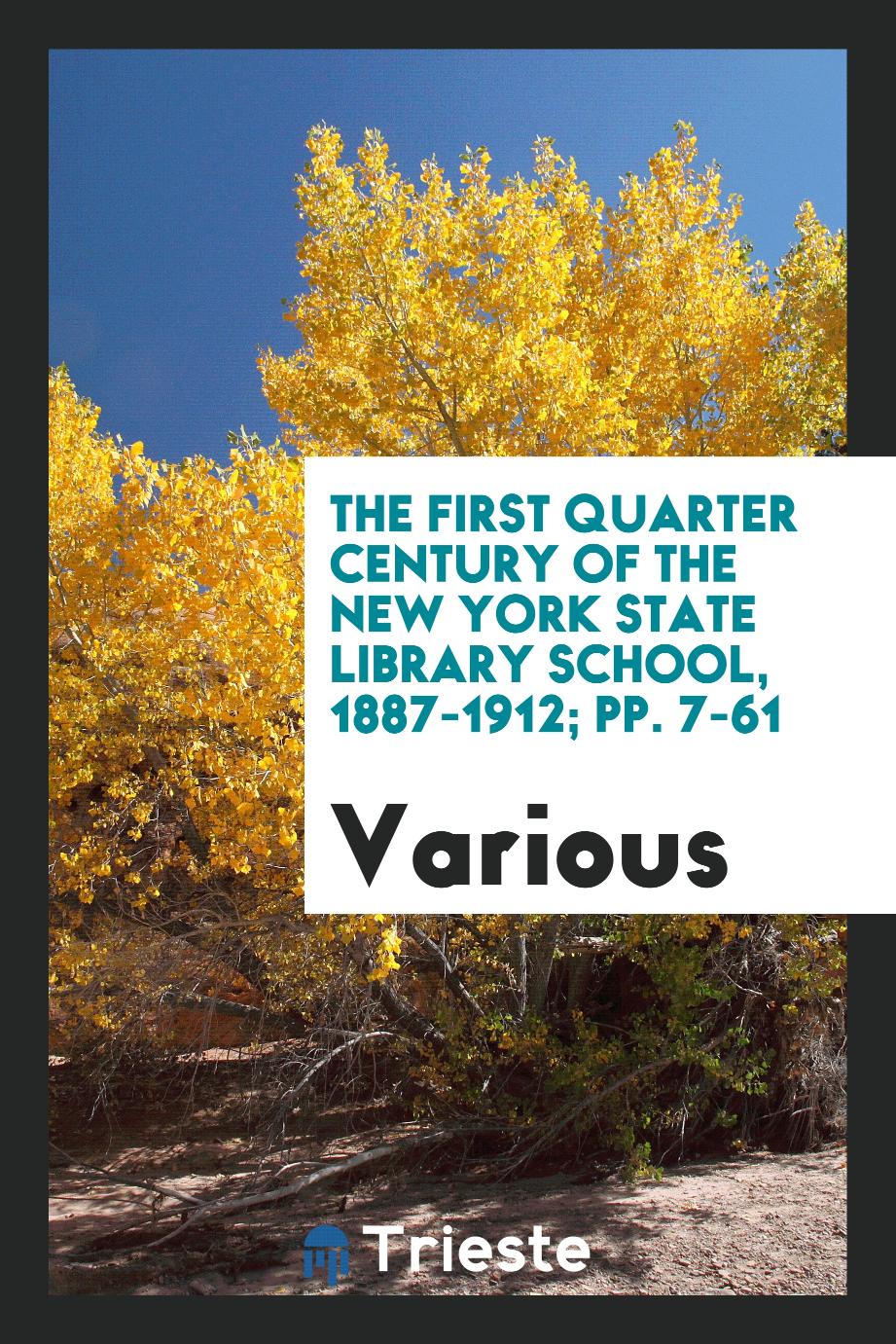 The First Quarter Century of the New York State Library School, 1887-1912; pp. 7-61